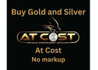 Are you ready to get gold and silver at cost?
